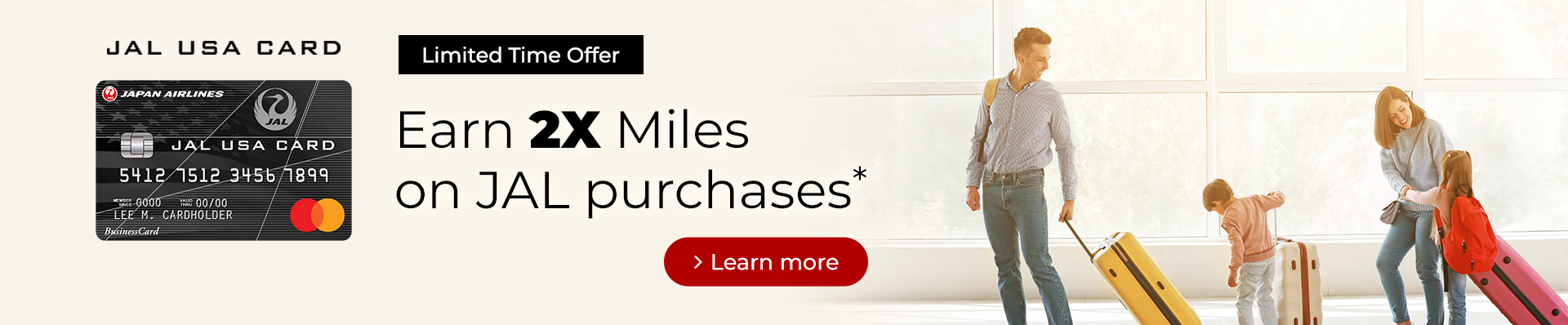 Limited Time Offer -  Earn 2X Miles on JAL purchases - Learn more